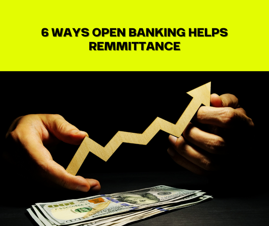 6 Ways Open Banking is Helping Remittance